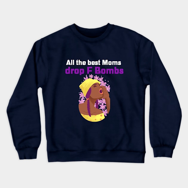 All the best Moms drop F Bombs Funny design for sassy Mothers who are doing an amazing job Crewneck Sweatshirt by Butterfly Lane